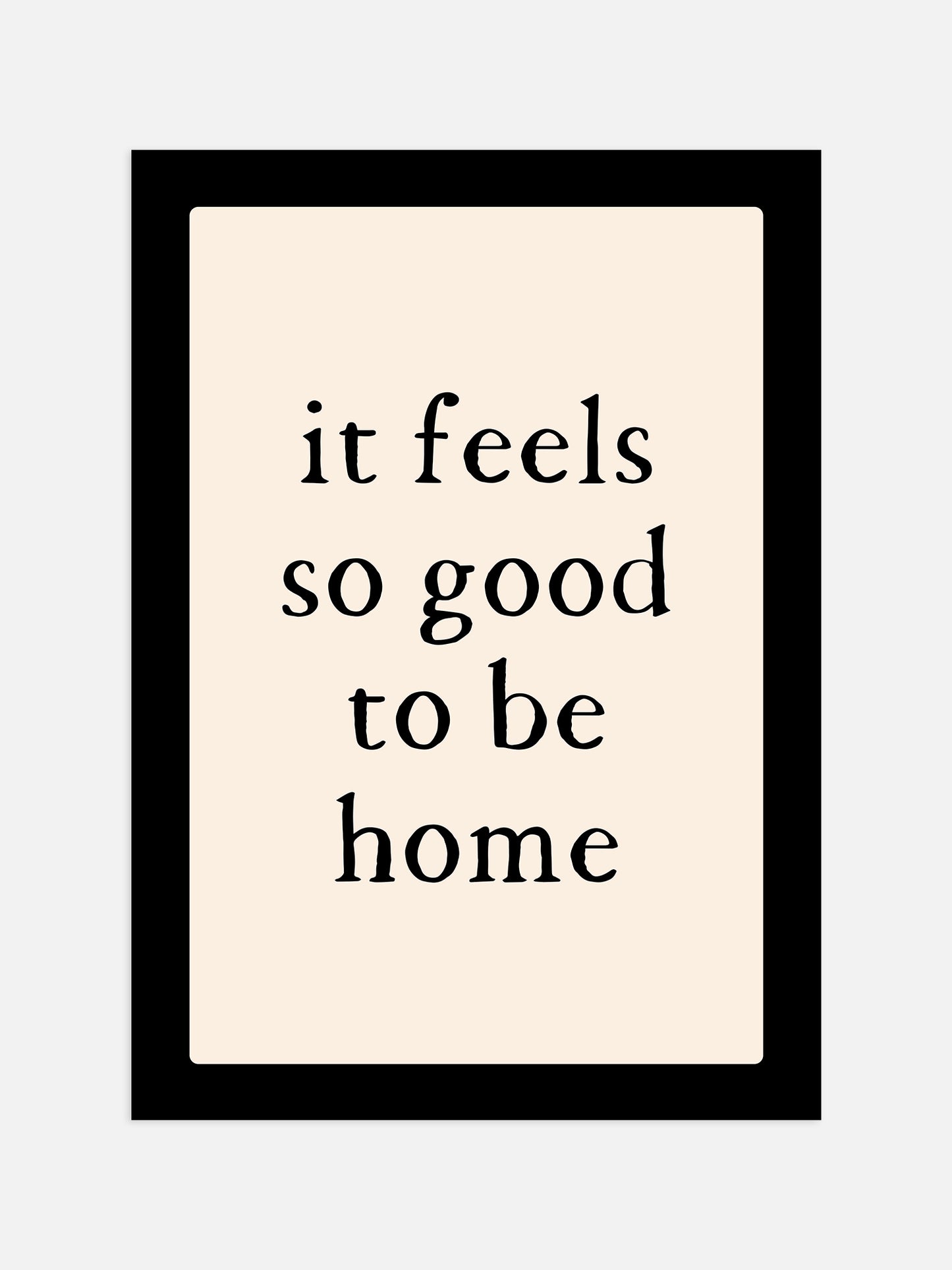 It Feels So Good To Be Home Print