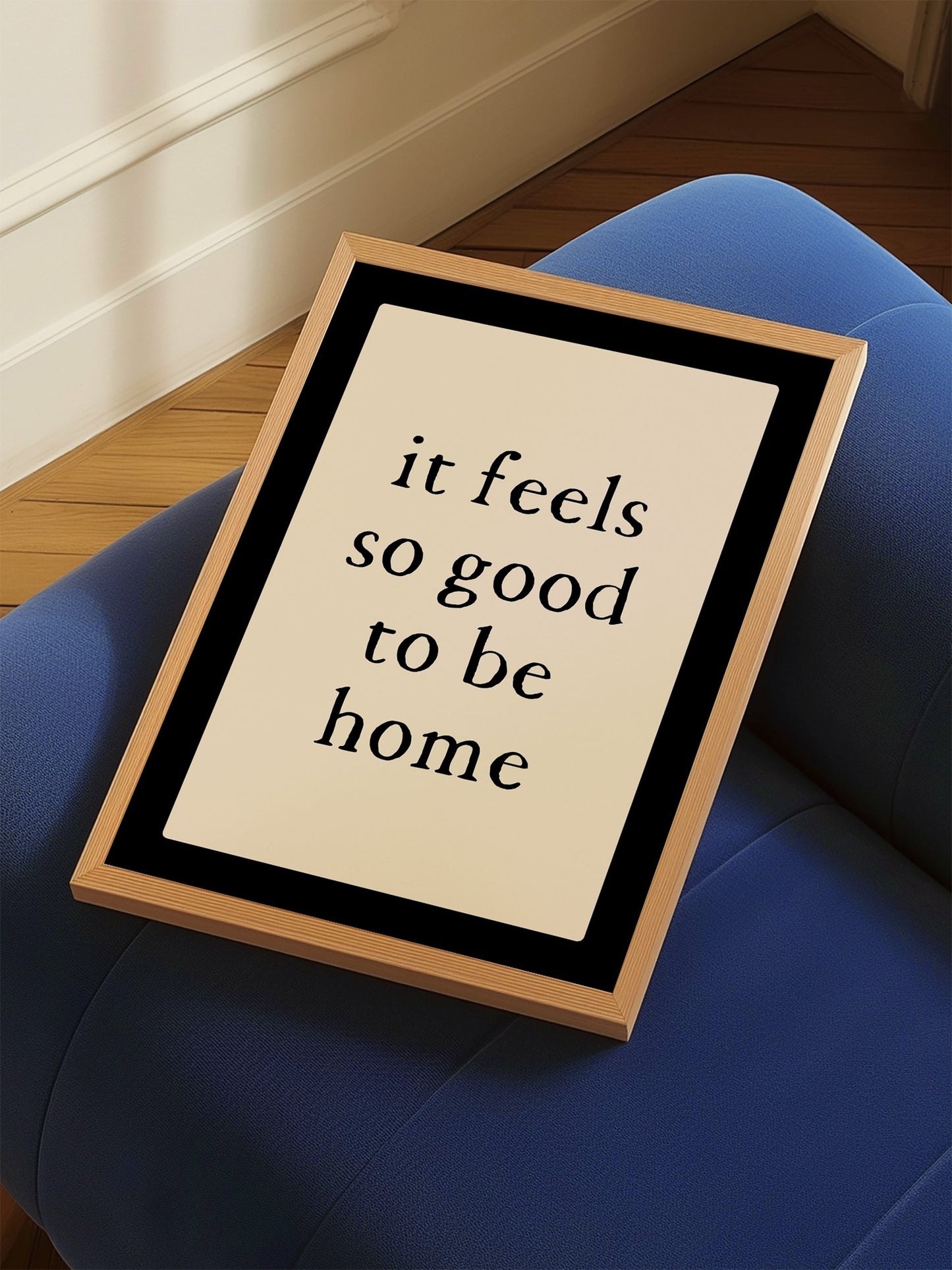 It Feels So Good To Be Home Print