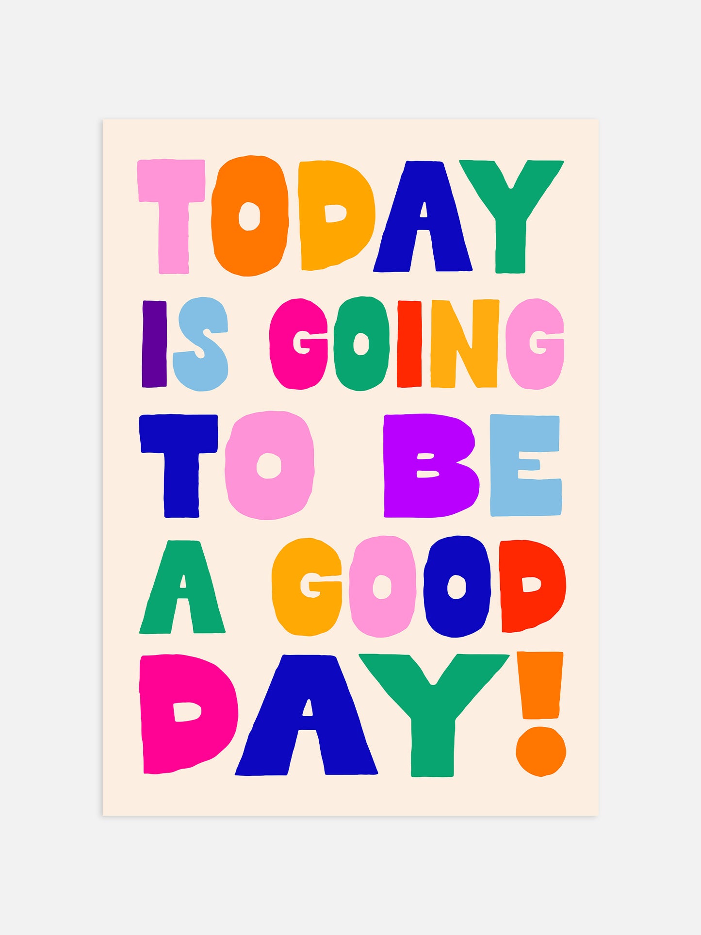 a colorful and playful text that reads "Today is going to be a good day!"