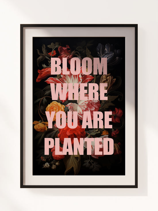 Bloom Where You Are Planted Poster | Digital Download