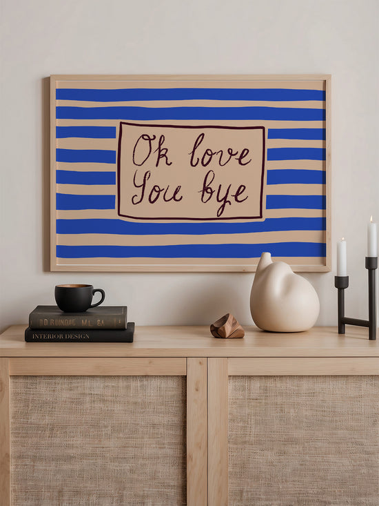 Ok Love You Bye Print
