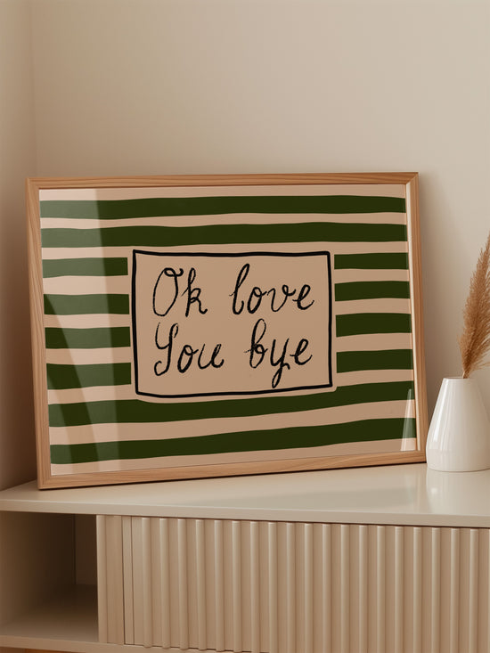 Ok Love You Bye Print