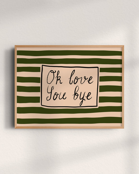 Ok Love You Bye Print