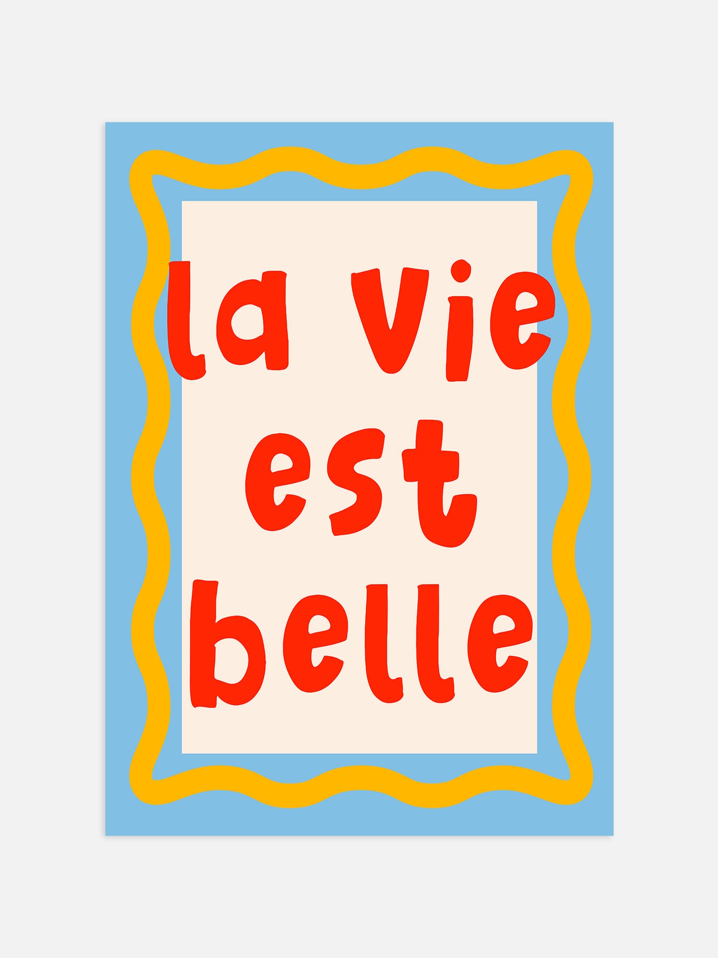 La Vie Est Belle Print