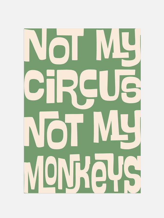 Not My Circus Not My Monkeys - Green